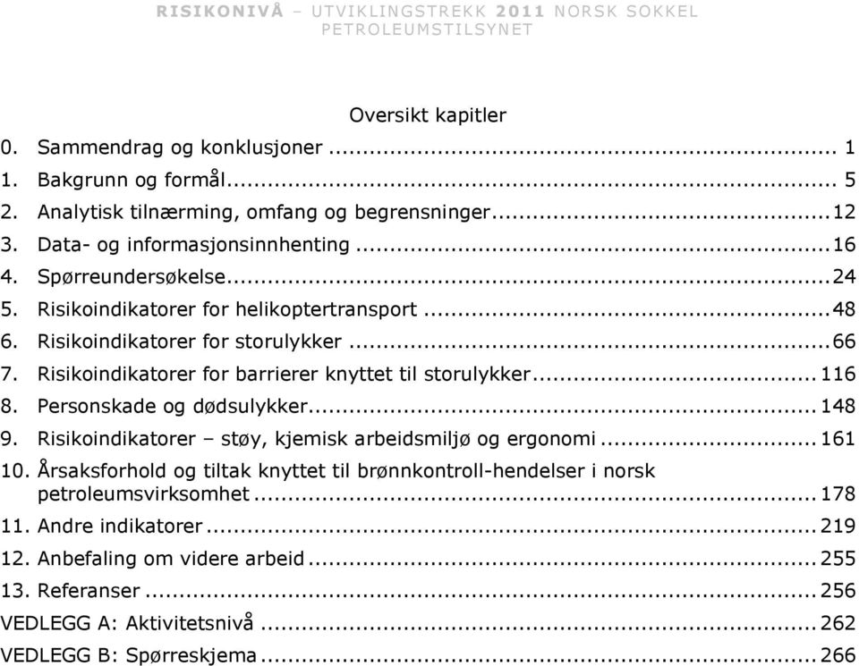 .. 116 8. Personskade og dødsulykker... 148 9. Risikoindikatorer støy, kjemisk arbeidsmiljø og ergonomi... 161 10.