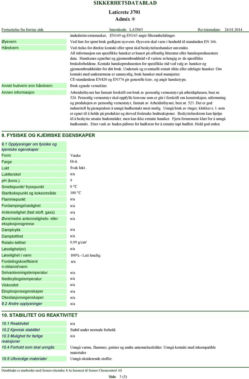 All informasjon om spesifikke hansker er basert på offentlig litteratur eller hanskeprodusenters data. Hanskenes egnethet og gjennombruddstid vil variere avhengig av de spesifikke bruksforholdene.