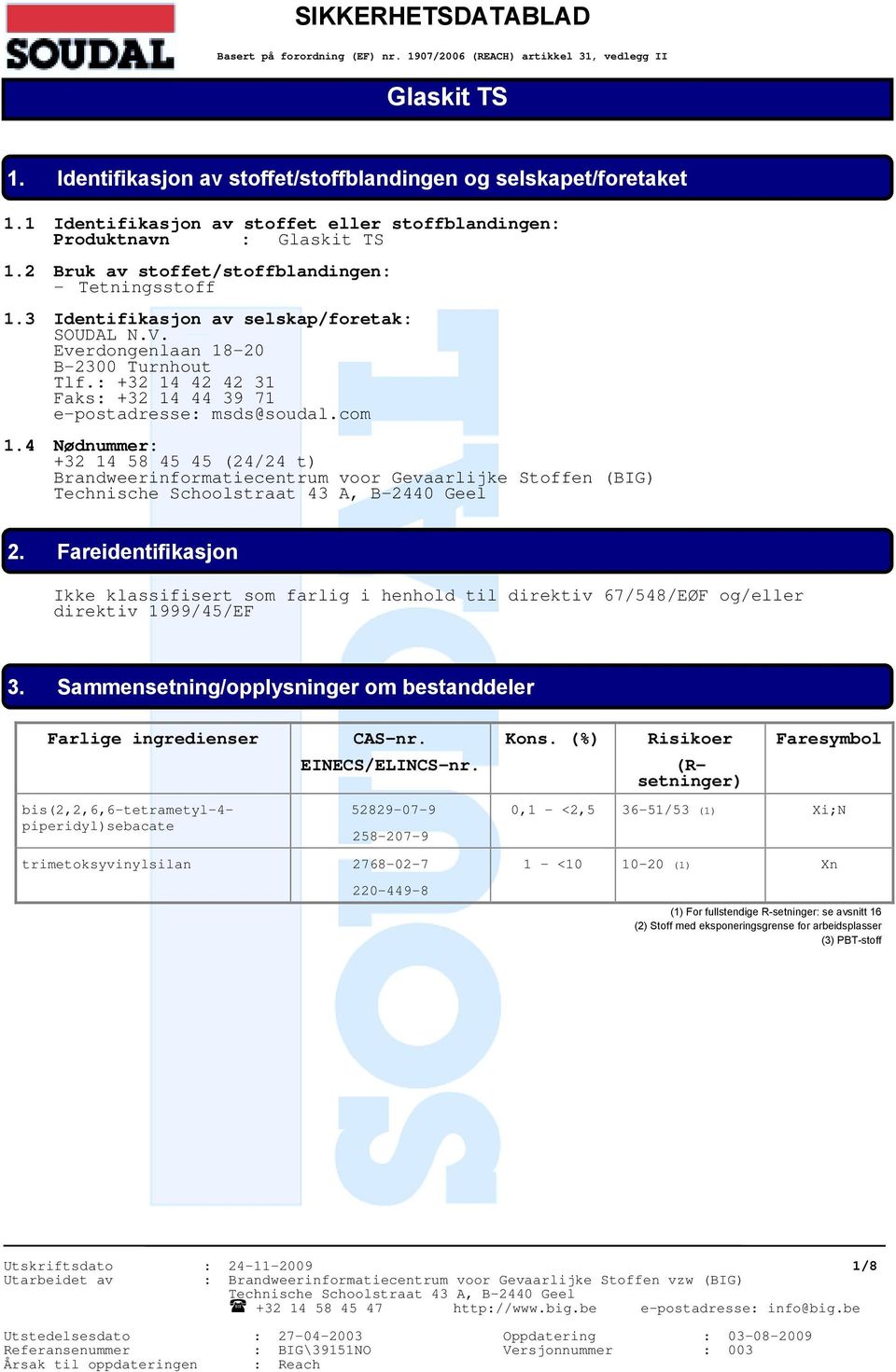 Everdongenlaan 18-20 B-2300 Turnhout Tlf.: +32 14 42 42 31 Faks: +32 14 44 39 71 e-postadresse: msds@soudal.com 1.