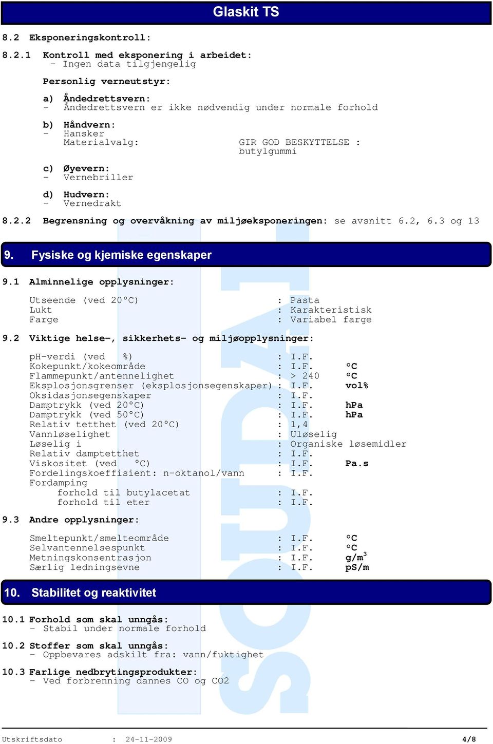 2, 6.3 og 13 9. Fysiske og kjemiske egenskaper 9.1 Alminnelige opplysninger: Utseende (ved 20 C) Lukt Farge 9.