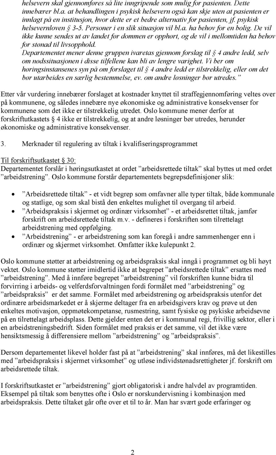 De vil ikke kunne sendes ut av landet før dommen er opphørt, og de vil i mellomtiden ha behov for stønad til livsopphold.