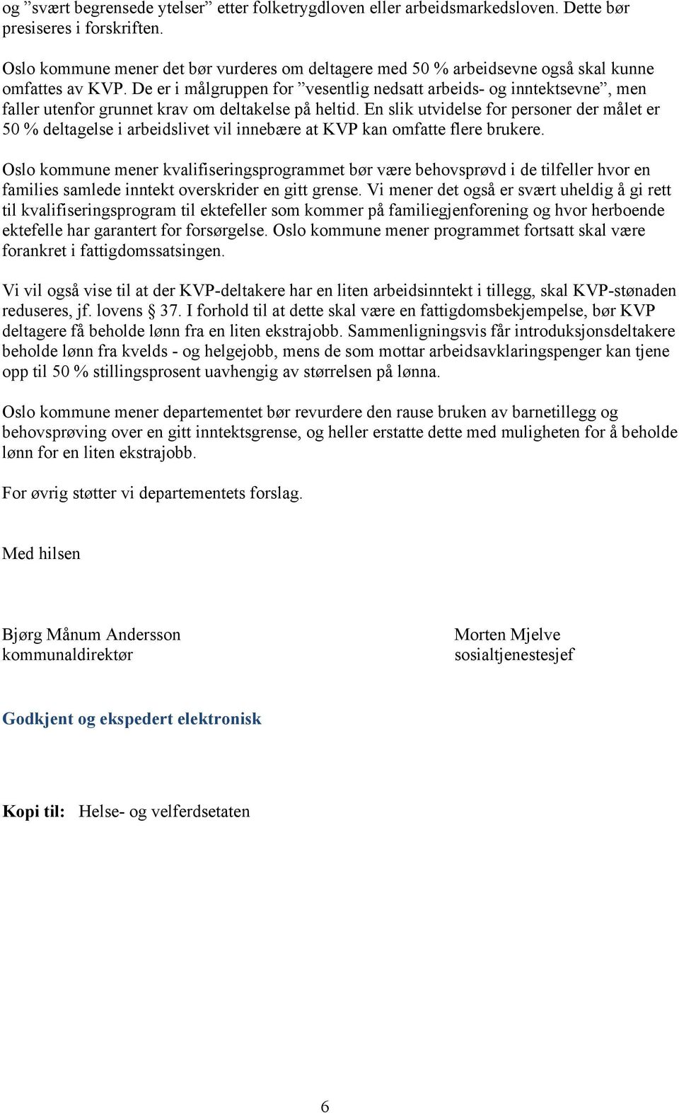 De er i målgruppen for vesentlig nedsatt arbeids- og inntektsevne, men faller utenfor grunnet krav om deltakelse på heltid.