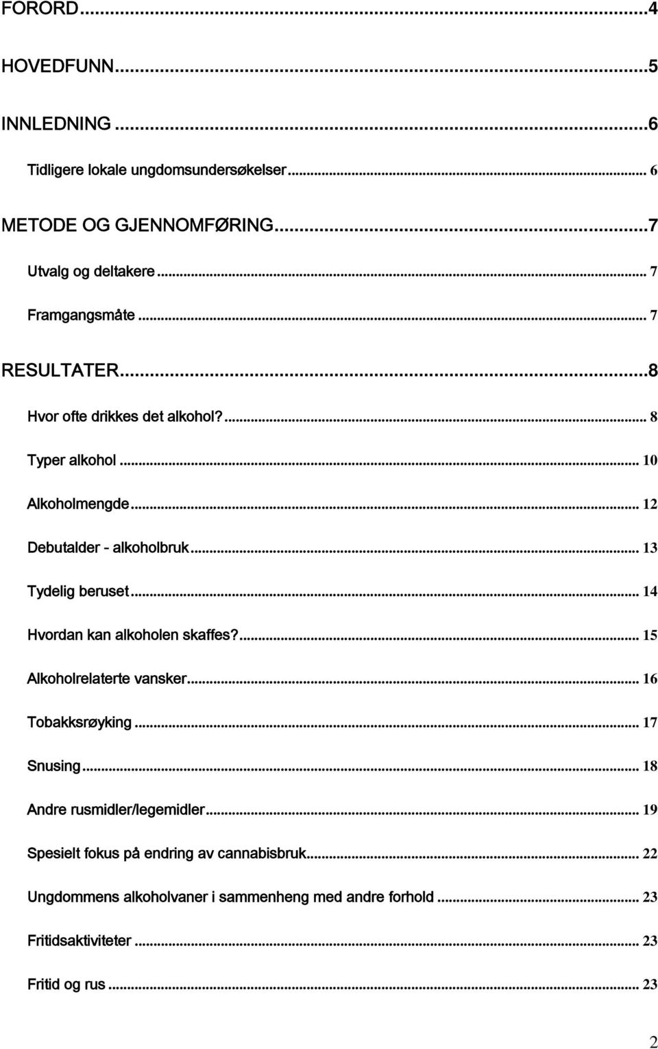 .. 13 Tydelig beruset... 14 Hvordan kan alkoholen skaffes?... 15 Alkoholrelaterte vansker... 16 Tobakksrøyking... 17 Snusing.