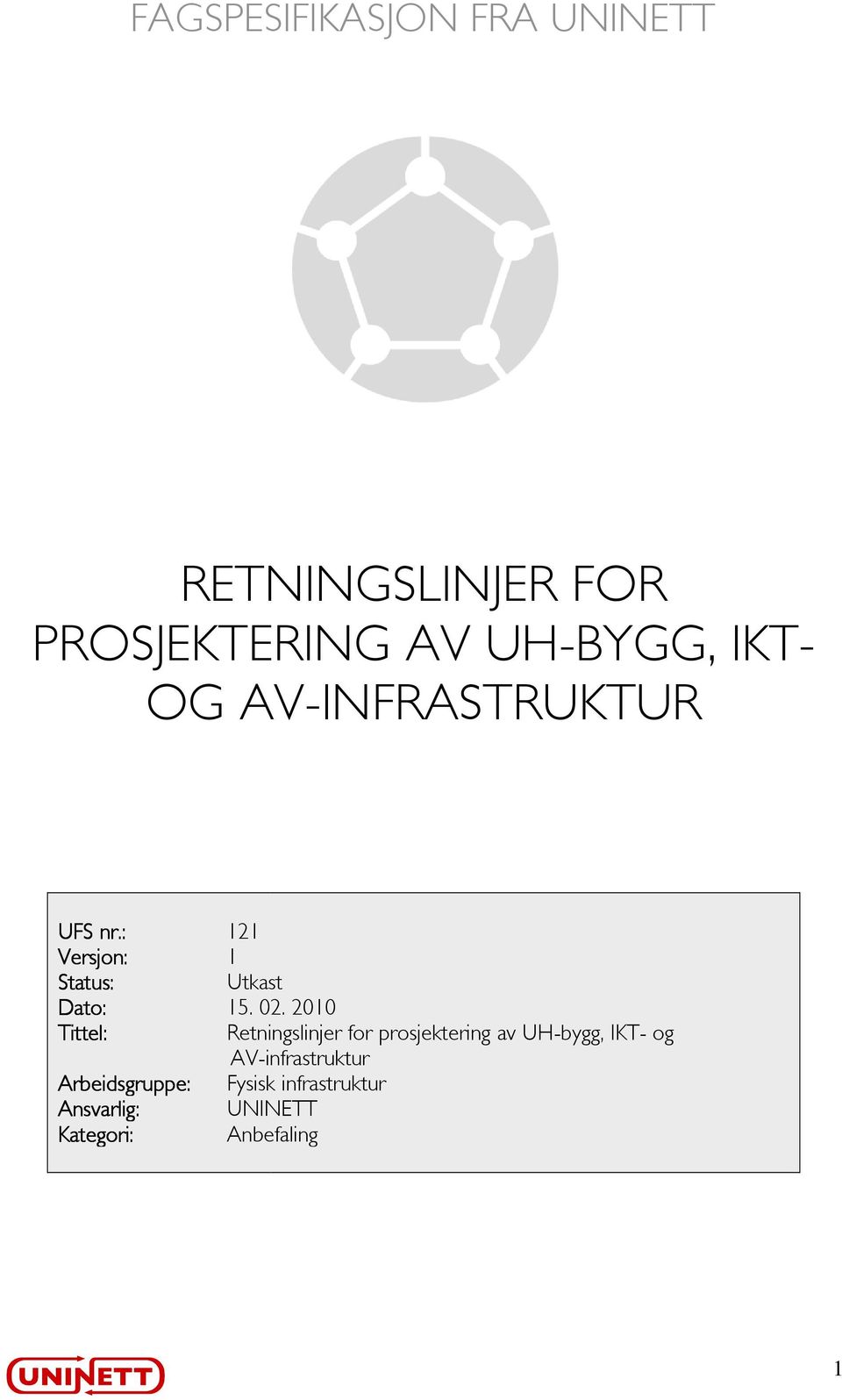 2010 Tittel: Retningslinjer for prosjektering av UH-bygg, IKT- og