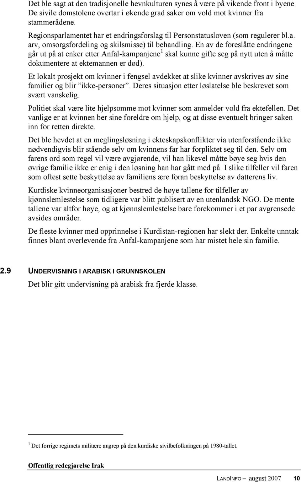 En av de foreslåtte endringene går ut på at enker etter Anfal-kampanjene 1 skal kunne gifte seg på nytt uten å måtte dokumentere at ektemannen er død).