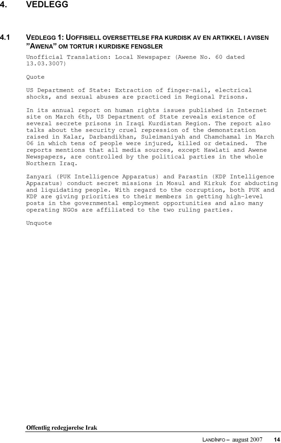 In its annual report on human rights issues published in Internet site on March 6th, US Department of State reveals existence of several secrete prisons in Iraqi Kurdistan Region.