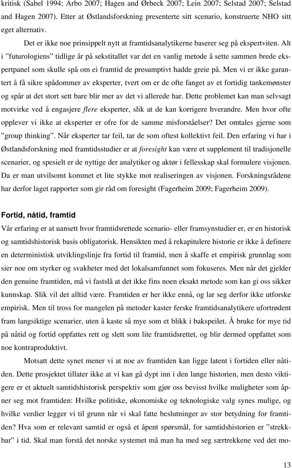 Alt i futurologiens tidlige år på sekstitallet var det en vanlig metode å sette sammen brede ekspertpanel som skulle spå om ei framtid de presumptivt hadde greie på.