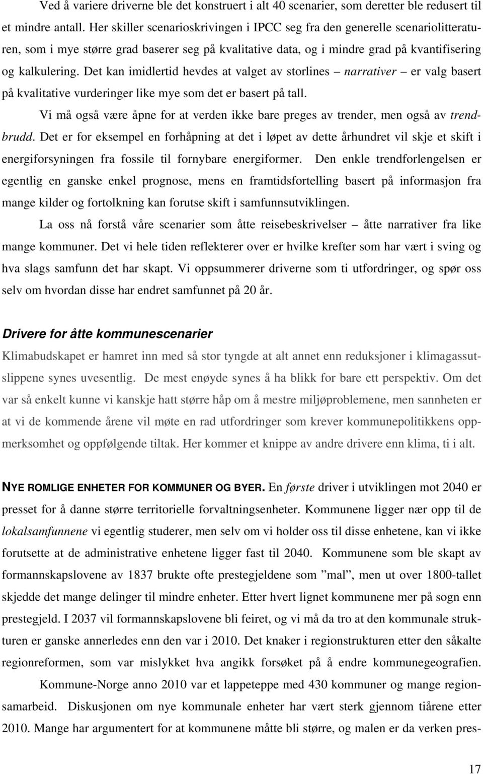 Det kan imidlertid hevdes at valget av storlines narrativer er valg basert på kvalitative vurderinger like mye som det er basert på tall.