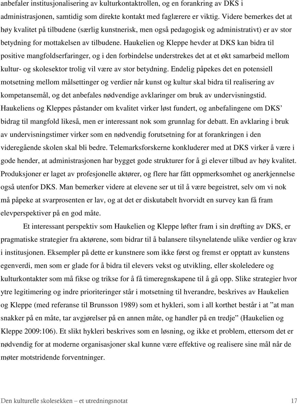 Haukelien og Kleppe hevder at DKS kan bidra til positive mangfoldserfaringer, og i den forbindelse understrekes det at et økt samarbeid mellom kultur- og skolesektor trolig vil være av stor betydning.