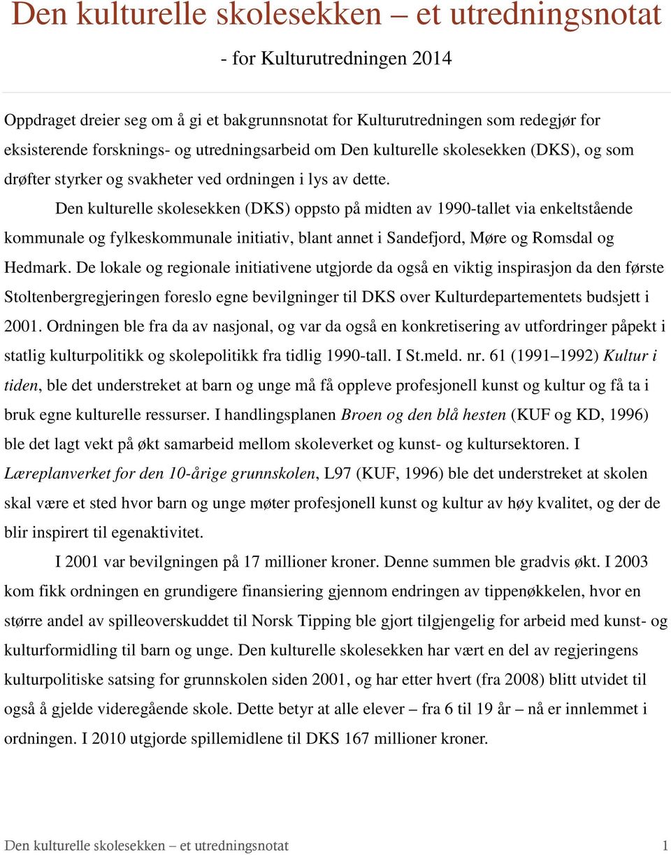 Den kulturelle skolesekken (DKS) oppsto på midten av 1990-tallet via enkeltstående kommunale og fylkeskommunale initiativ, blant annet i Sandefjord, Møre og Romsdal og Hedmark.