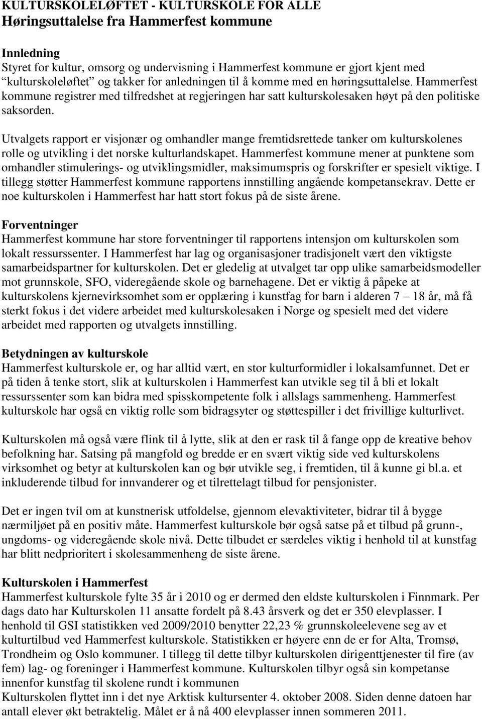 Utvalgets rapport er visjonær og omhandler mange fremtidsrettede tanker om kulturskolenes rolle og utvikling i det norske kulturlandskapet.