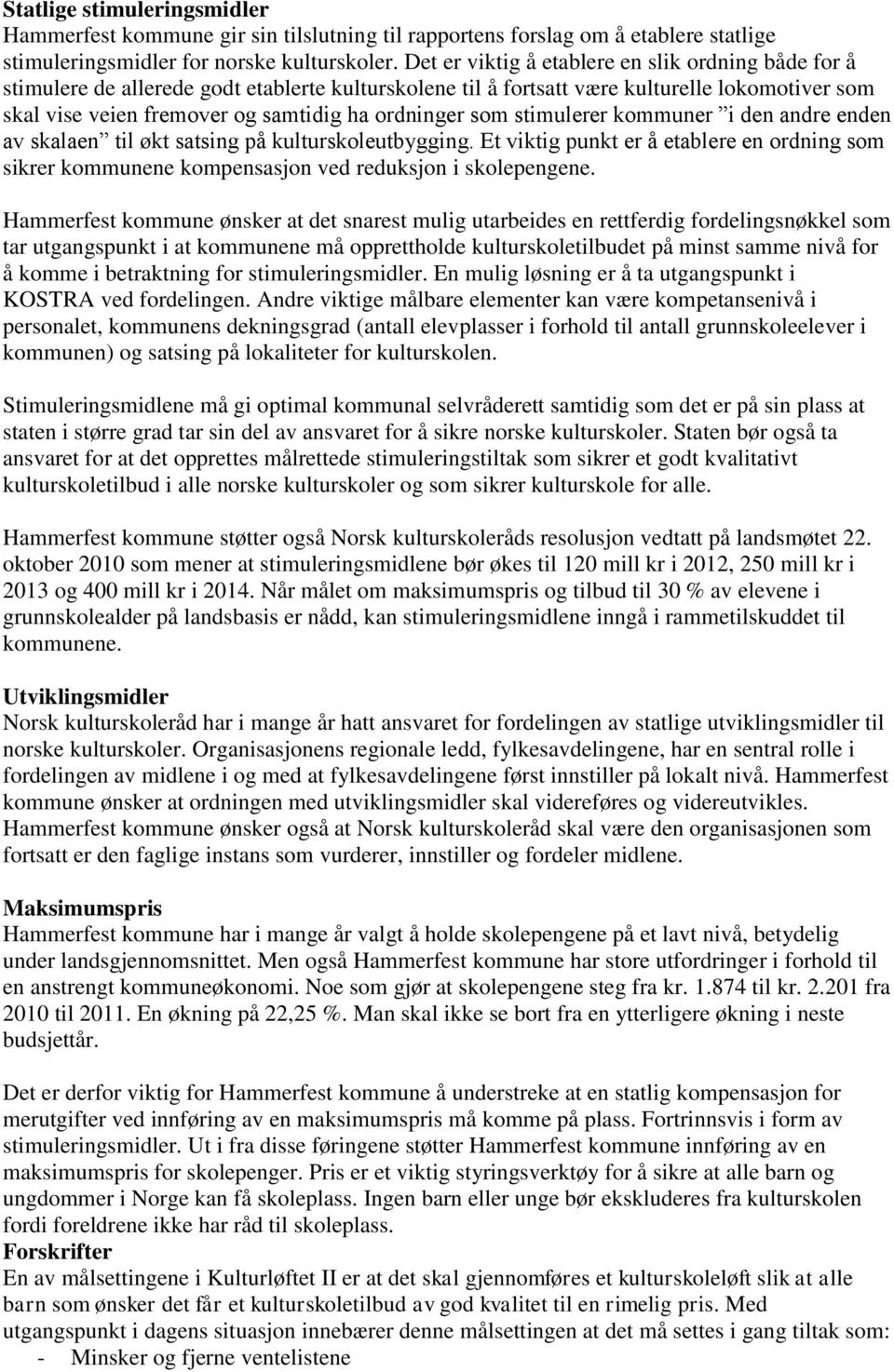 som stimulerer kommuner i den andre enden av skalaen til økt satsing på kulturskoleutbygging. Et viktig punkt er å etablere en ordning som sikrer kommunene kompensasjon ved reduksjon i skolepengene.