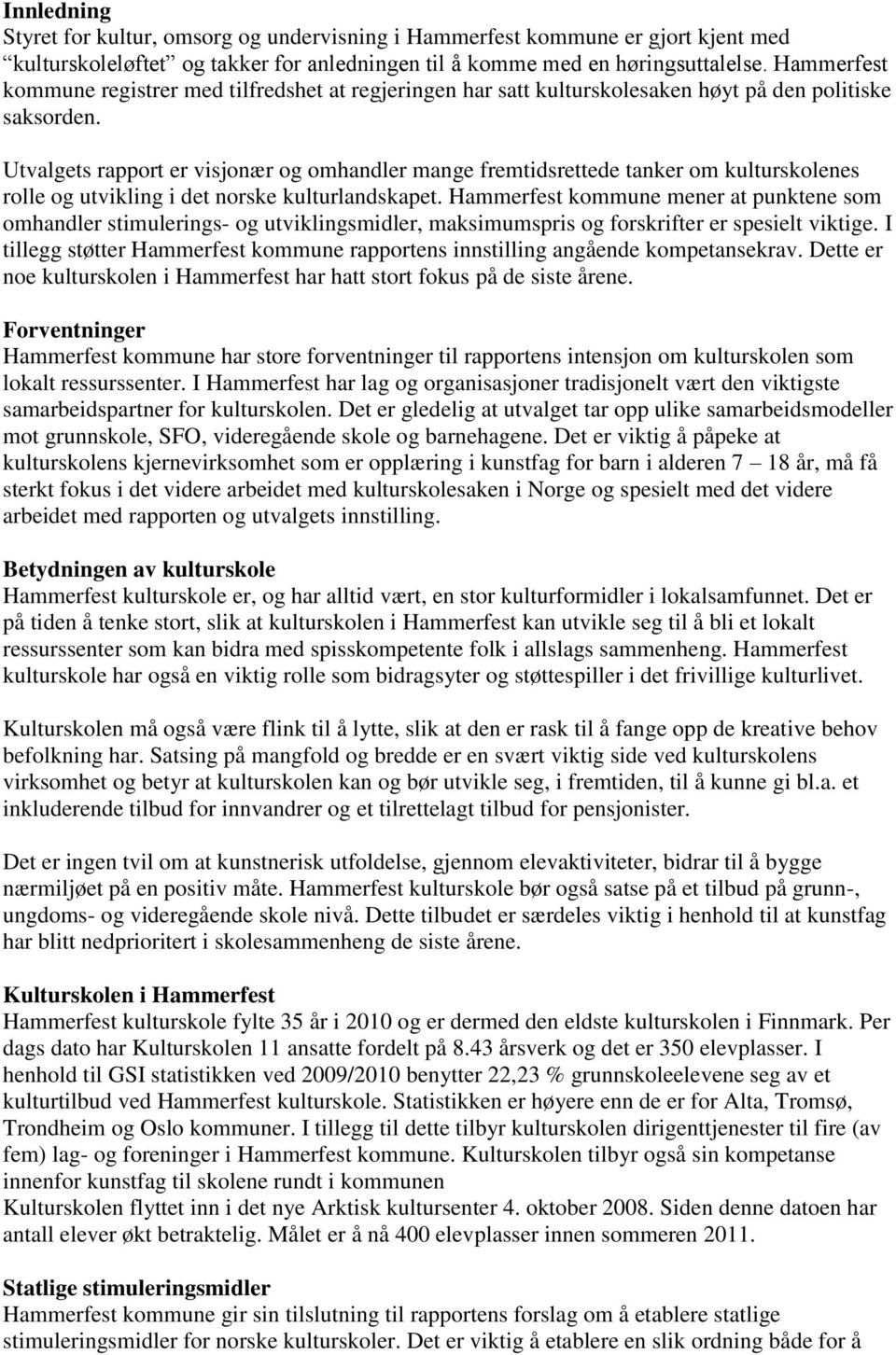 Utvalgets rapport er visjonær og omhandler mange fremtidsrettede tanker om kulturskolenes rolle og utvikling i det norske kulturlandskapet.