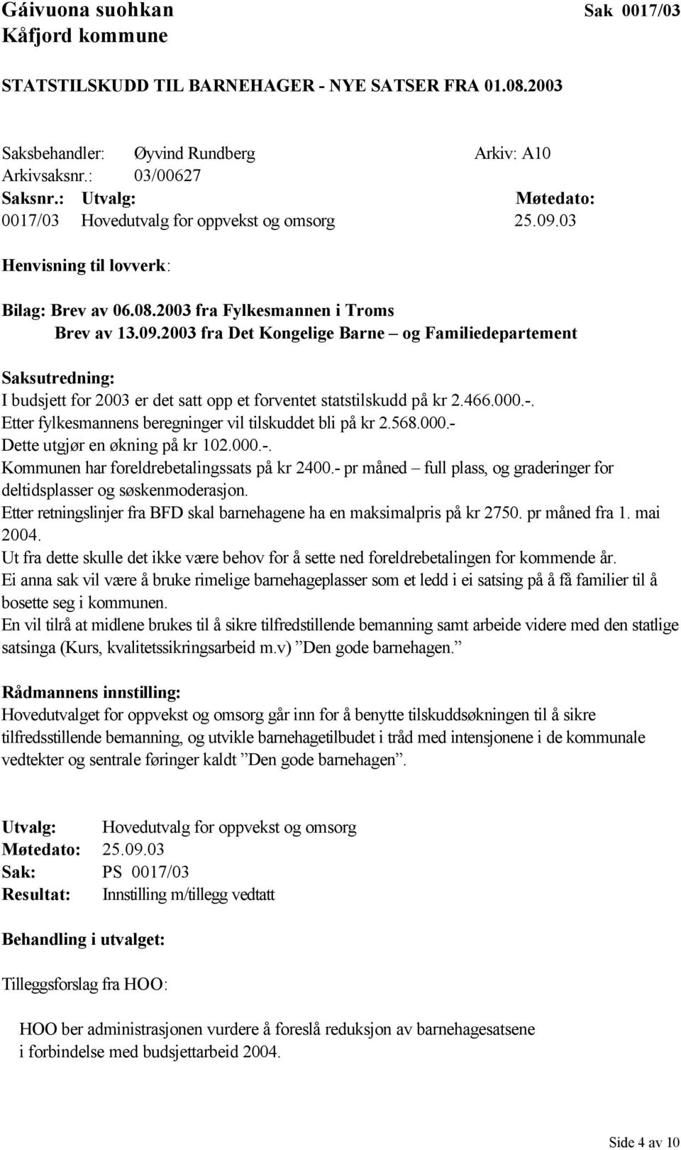 03 Henvisning til lovverk: Bilag: Brev av 06.08.2003 fra Fylkesmannen i Troms Brev av 13.09.