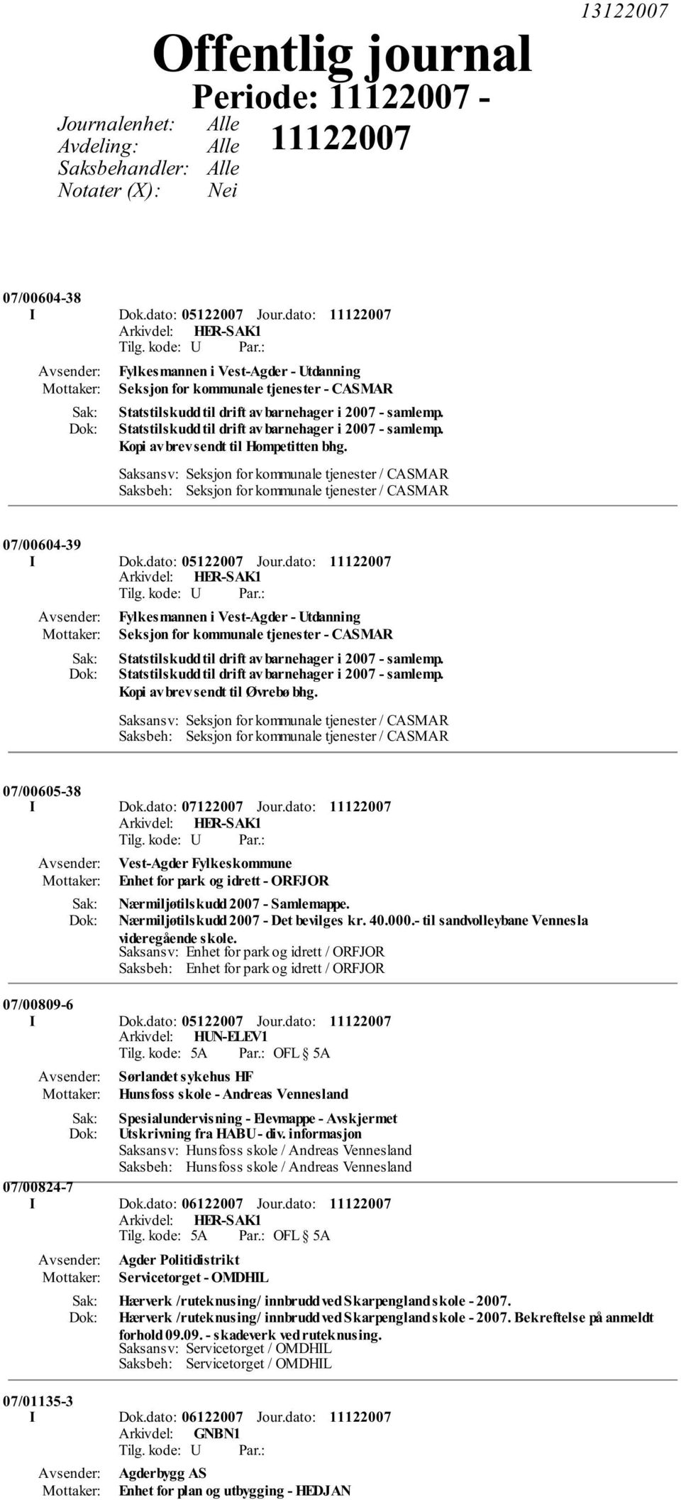 Saksansv: Seksjon for kommunale tjenester / CASMAR Saksbeh: Seksjon for kommunale tjenester / CASMAR 07/00604-39 I Dok.dato: 05122007 Jour.