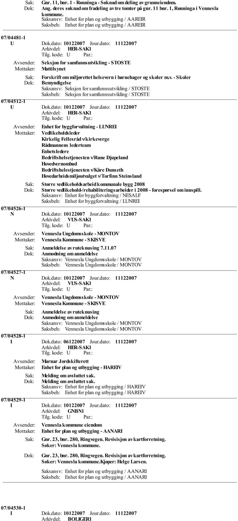 dato: Seksjon for samfunnsutvikling - STOSTE Mattilsynet Forskrift om miljørettet helsevern i barnehager og skoler m.v. - Skoler Bemyndigelse Saksansv: Seksjon for samfunnsutvikling / STOSTE Saksbeh: Seksjon for samfunnsutvikling / STOSTE 07/04512-1 U Dok.