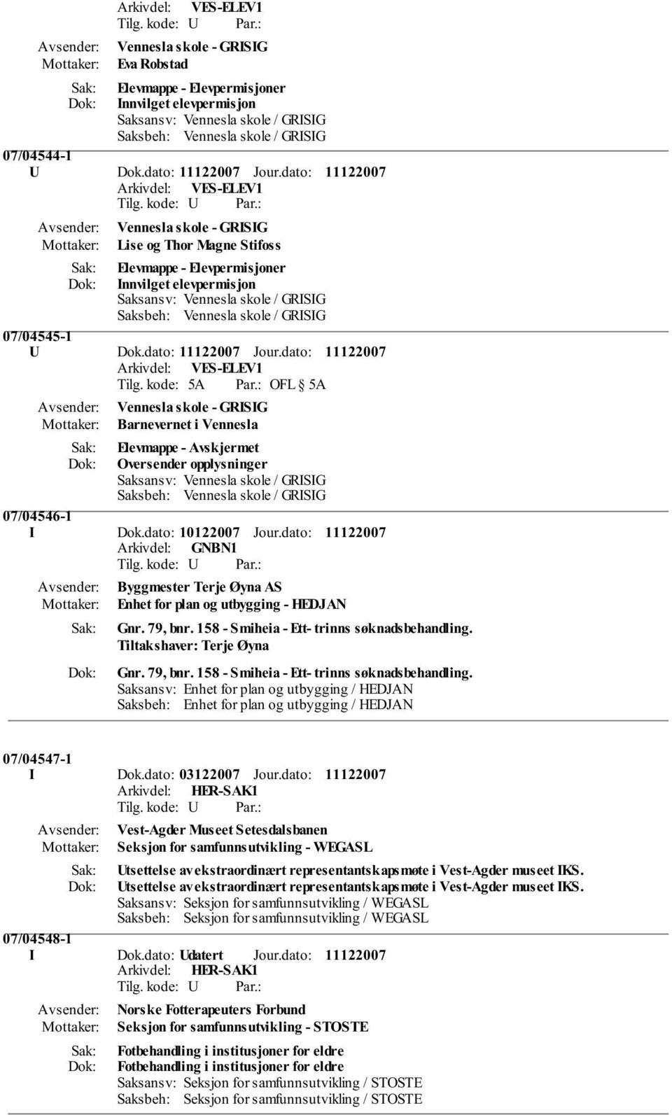 dato: Vennesla skole - GRISIG Barnevernet i Vennesla Elevmappe - Avskjermet Oversender opplysninger 07/04546-1 I Dok.dato: 10122007 Jour.