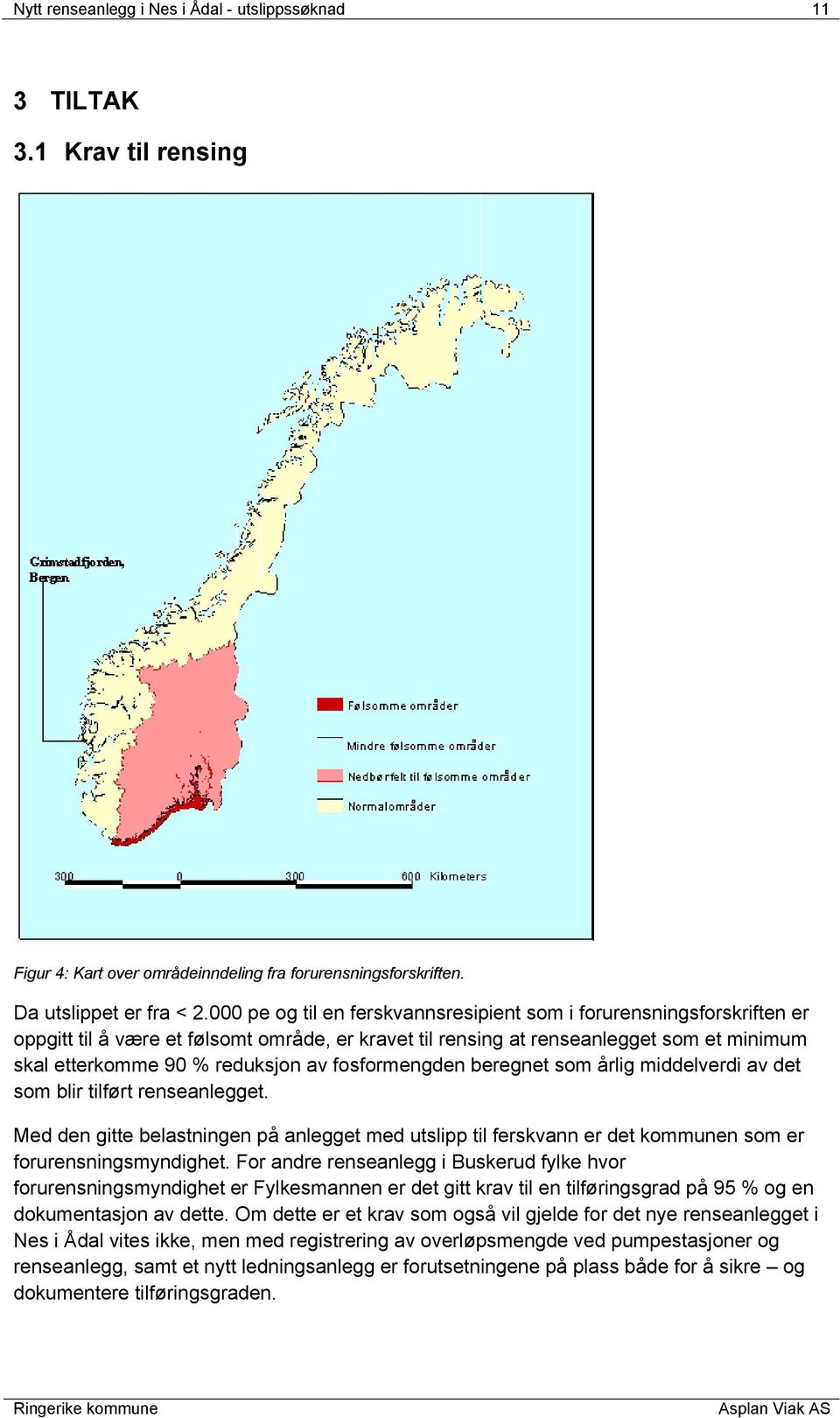 fosformengden beregnet som årlig middelverdi av det som blir tilført renseanlegget. Med den gitte belastningen på anlegget med utslipp til ferskvann er det kommunen som er forurensningsmyndighet.