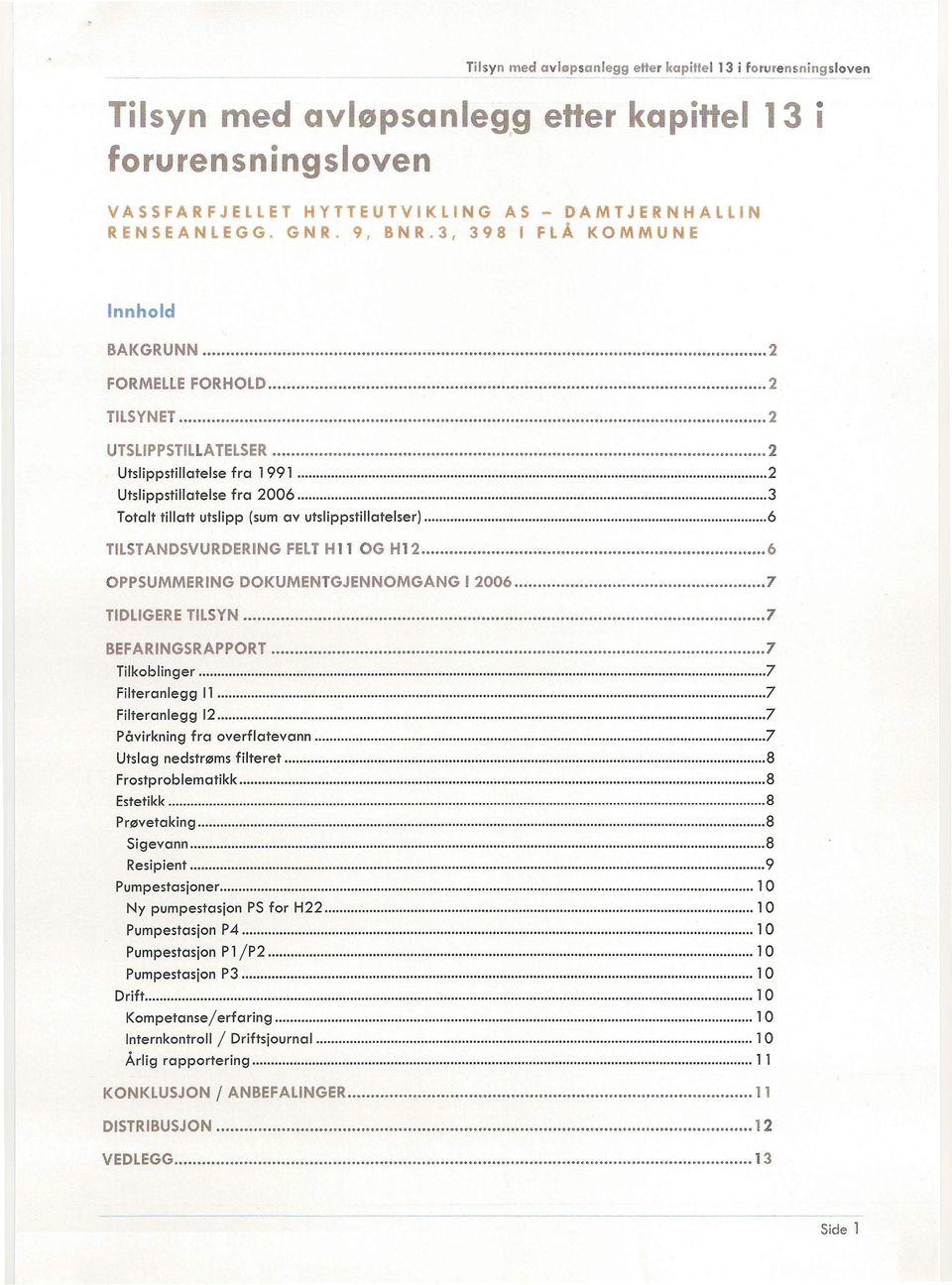 ............................................ 2 Utslippstillatelse fra 1991................. 2 Utslippstillatelse fra 2006 3 Totalt tillatt utslipp (sum av utslippstillatelser) 6 TILSTANDSVURDERING FELT Hl1 OG H12.