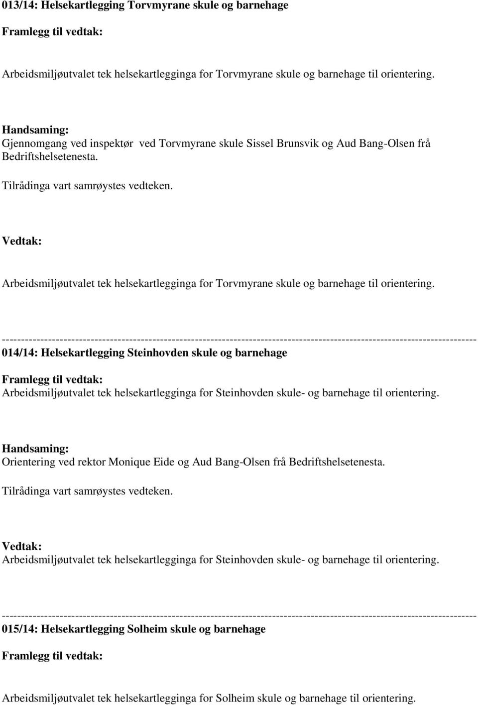 Vedtak: Arbeidsmiljøutvalet tek helsekartlegginga for Torvmyrane skule og barnehage til orientering.