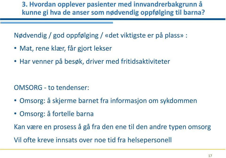 med fritidsaktiviteter OMSORG - to tendenser: Omsorg: å skjerme barnet fra informasjon om sykdommen Omsorg: å fortelle