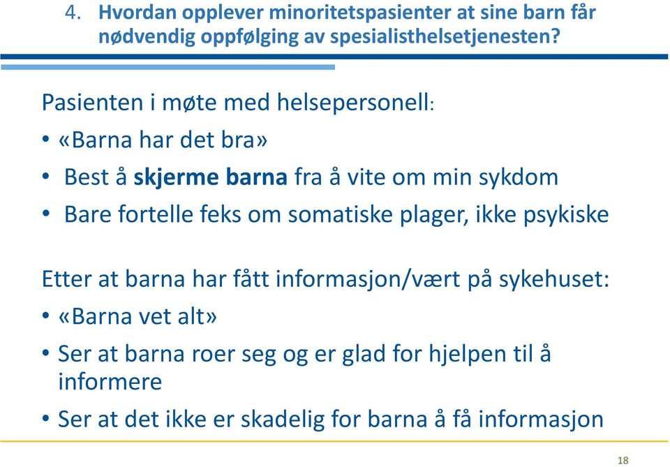 fortelle feks om somatiske plager, ikke psykiske Etter at barna har fått informasjon/vært på sykehuset: «Barna