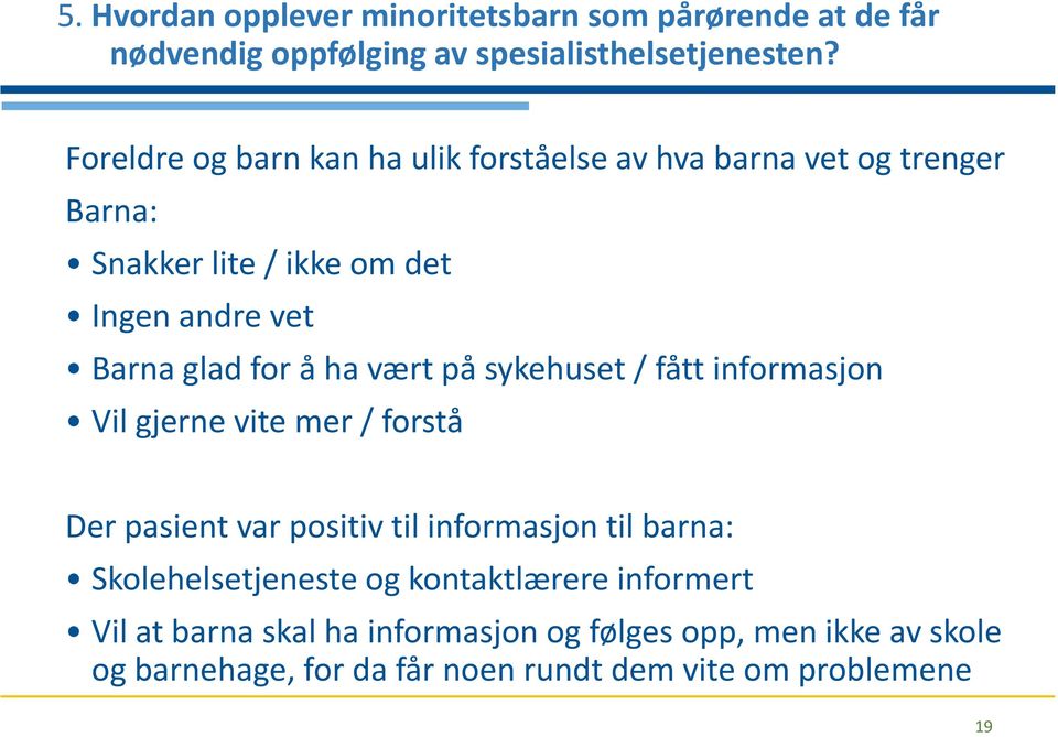 ha vært på sykehuset / fått informasjon Vil gjerne vite mer / forstå Der pasient var positiv til informasjon til barna: