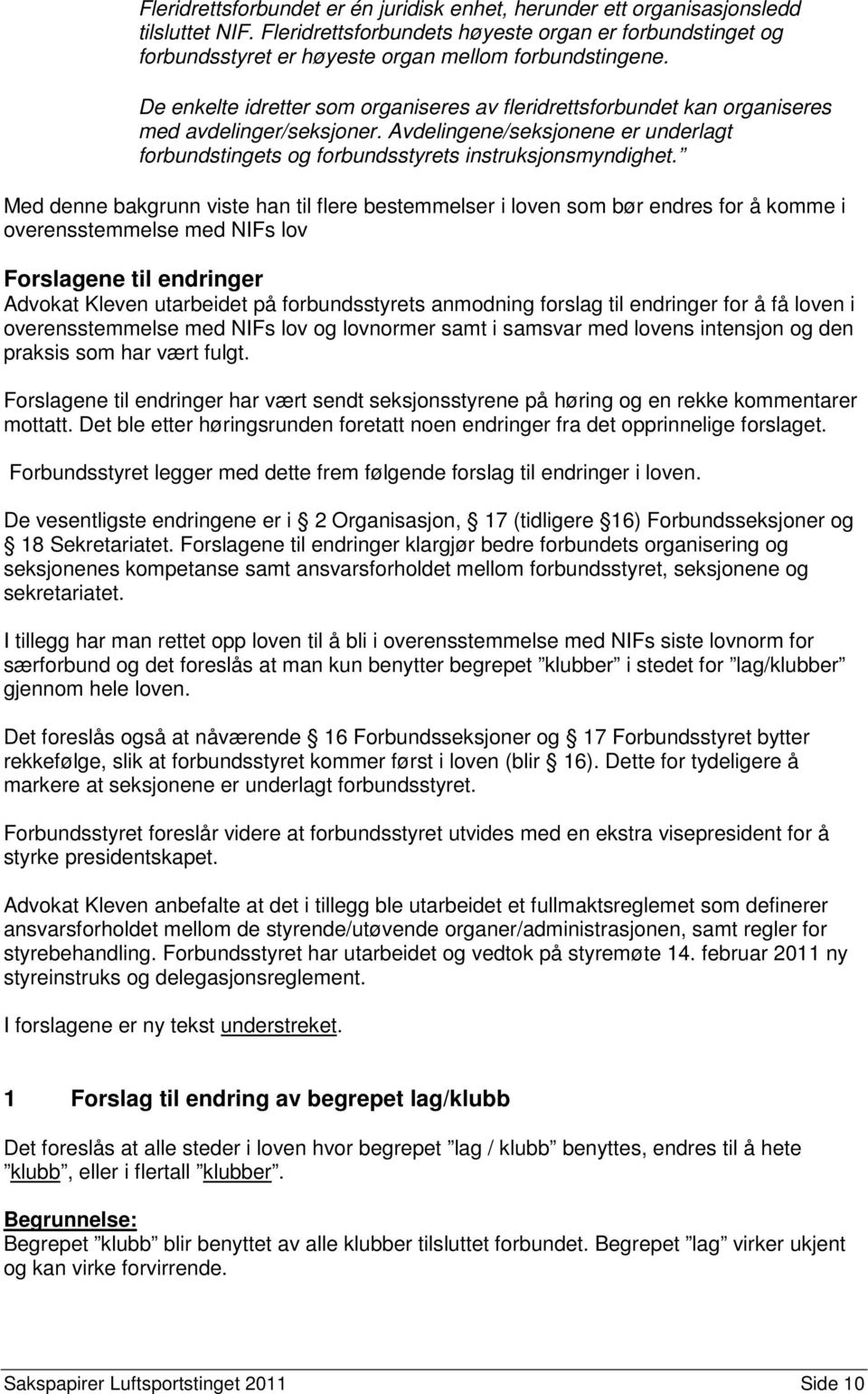 De enkelte idretter som organiseres av fleridrettsforbundet kan organiseres med avdelinger/seksjoner. Avdelingene/seksjonene er underlagt forbundstingets og forbundsstyrets instruksjonsmyndighet.