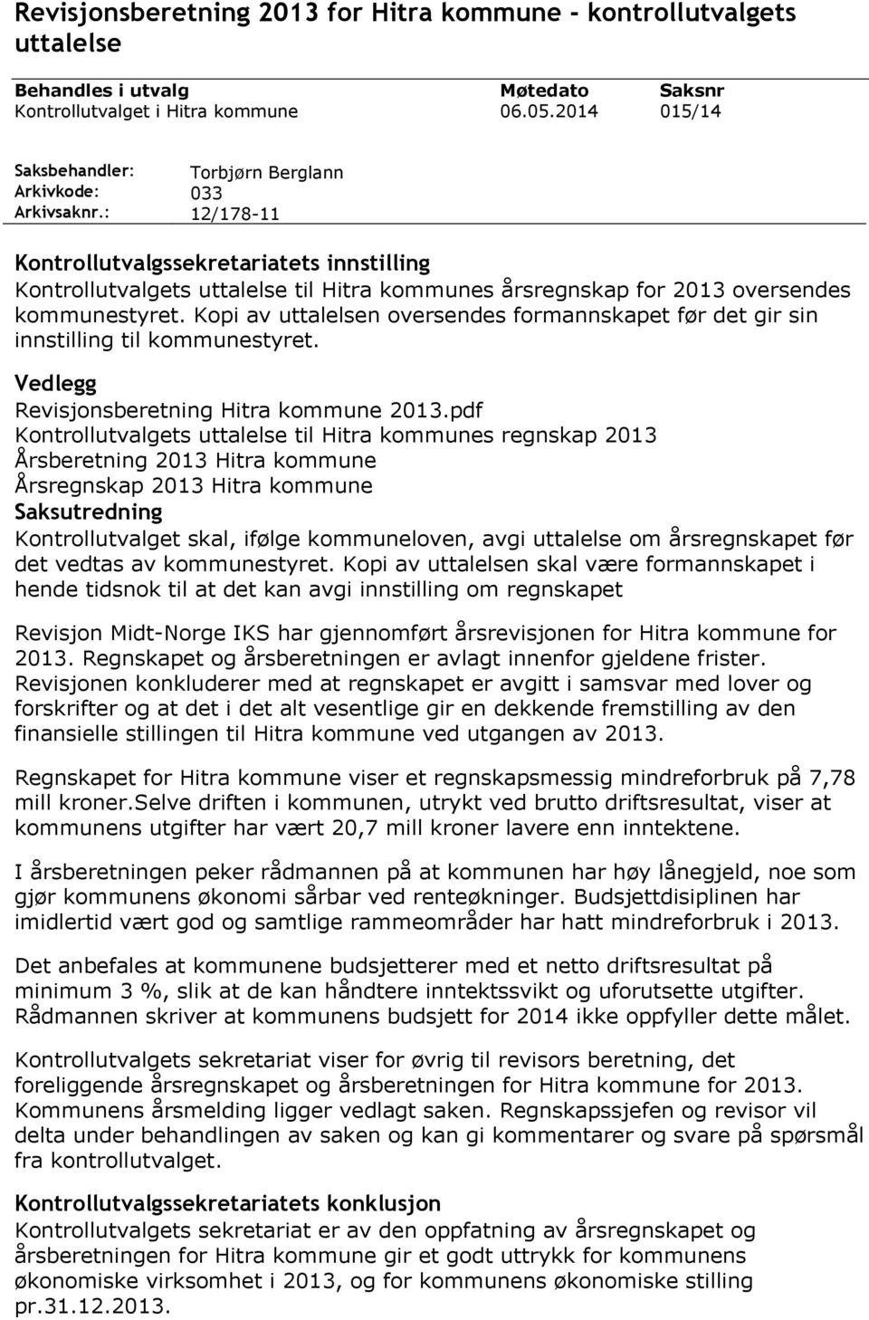 Kopi av uttalelsen oversendes formannskapet før det gir sin innstilling til kommunestyret. Vedlegg Revisjonsberetning Hitra kommune 2013.