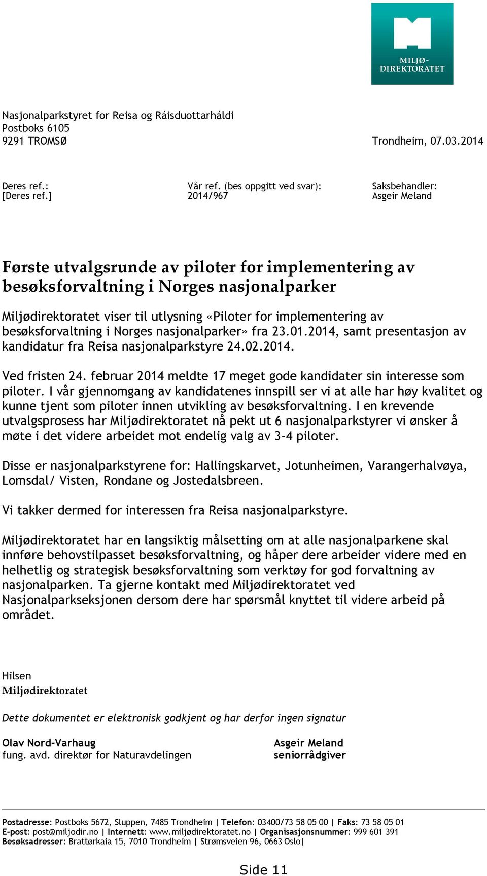 «Piloter for implementering av besøksforvaltning i Norges nasjonalparker» fra 23.01.2014, samt presentasjon av kandidatur fra Reisa nasjonalparkstyre 24.02.2014. Ved fristen 24.