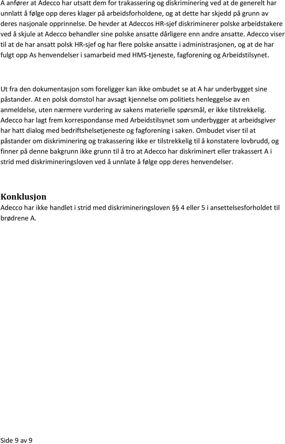 Adecco viser til at de har ansatt polsk HR-sjef og har flere polske ansatte i administrasjonen, og at de har fulgt opp As henvendelser i samarbeid med HMS-tjeneste, fagforening og Arbeidstilsynet.