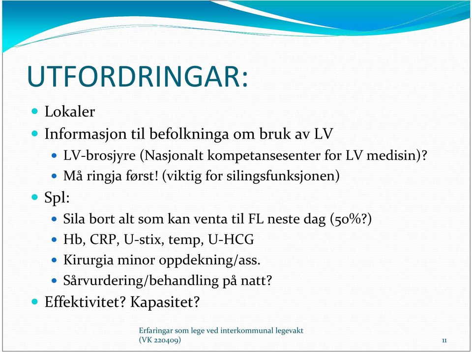 (viktig for silingsfunksjonen) Spl: Sila bort alt som kan venta til FL neste dag (50%?