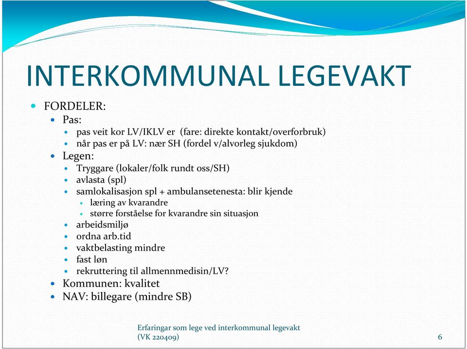 ambulansetenesta: blir kjende læring av kvarandre større forståelse for kvarandre sin situasjon arbeidsmiljø ordna arb.