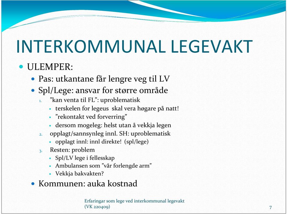 rekontakt ved forverring dersom mogeleg: helst utan å vekkja legen 2. opplagt/sannsynleg innl.