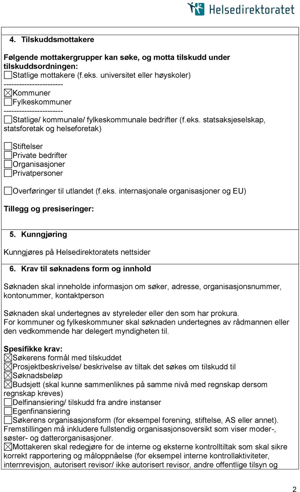 statsaksjeselskap, statsforetak og helseforetak) Stiftelser Private bedrifter Organisasjoner Privatpersoner Overføringer til utlandet (f.eks. internasjonale organisasjoner og EU) 5.