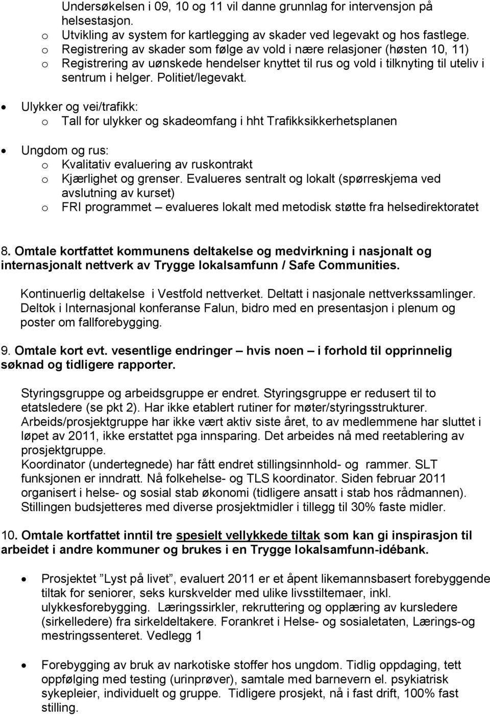 Ulykker g vei/trafikk: Tall fr ulykker g skademfang i hht Trafikksikkerhetsplanen Ungdm g rus: Kvalitativ evaluering av ruskntrakt Kjærlighet g grenser.