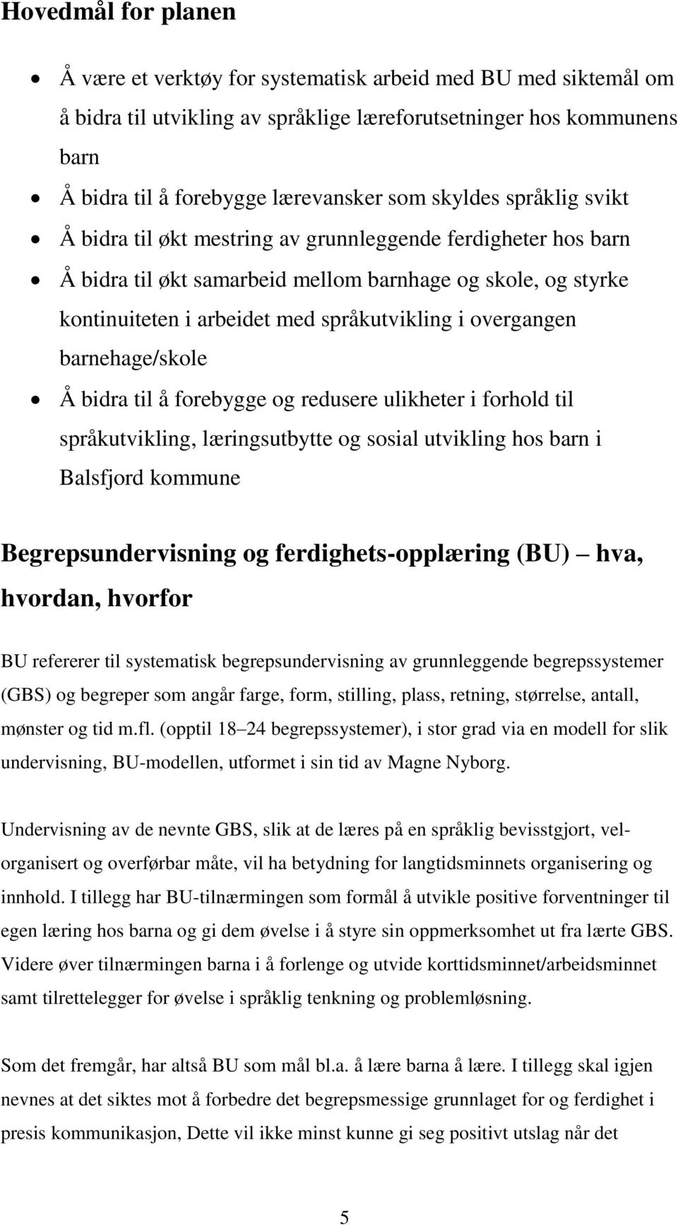 overgangen barnehage/skole Å bidra til å forebygge og redusere ulikheter i forhold til språkutvikling, læringsutbytte og sosial utvikling hos barn i Balsfjord kommune Begrepsundervisning og