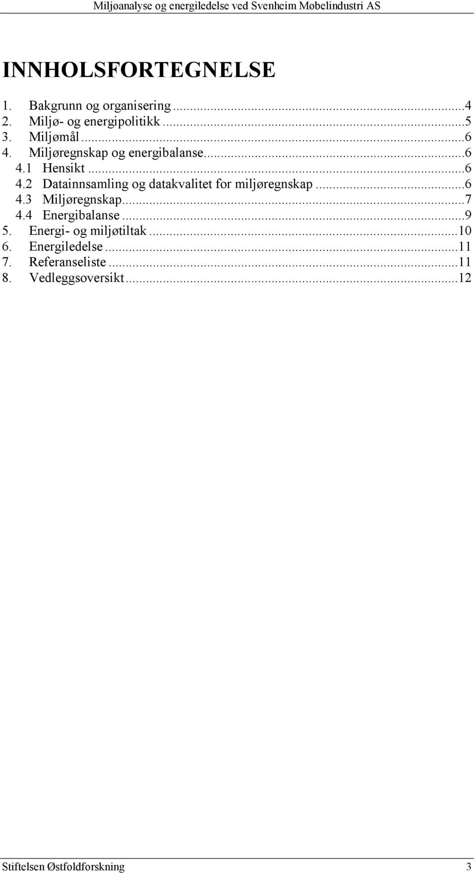 ..6 4.3 Miljøregnskap...7 4.4 Energibalanse...9 5. Energi- og miljøtiltak...10 6. Energiledelse.