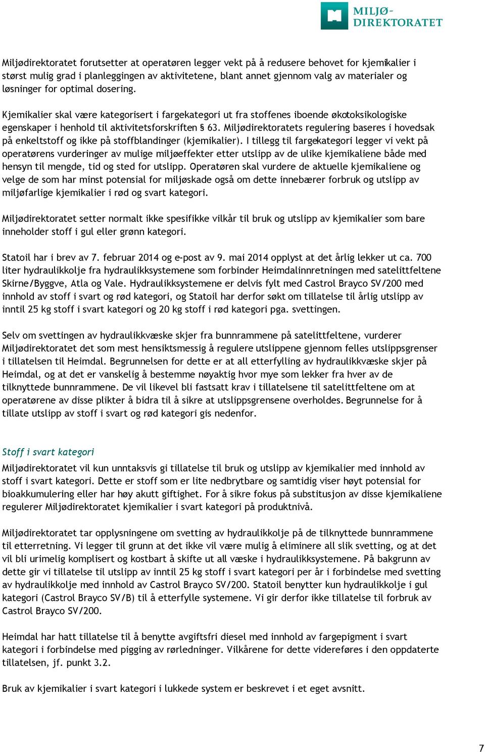 Miljødirektoratets regulering baseres i hovedsak på enkeltstoff og ikke på stoffblandinger (kjemikalier).