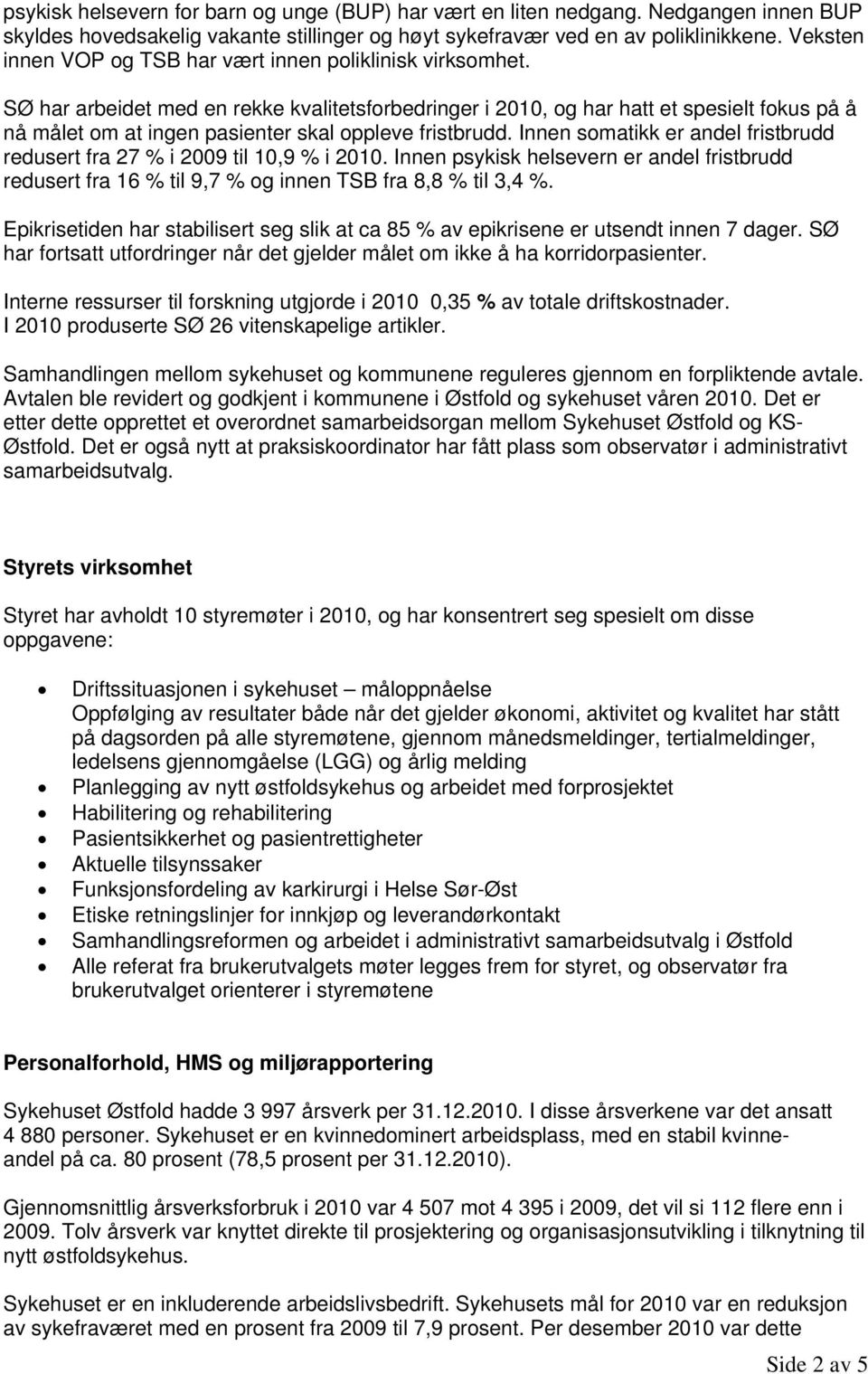 SØ har arbeidet med en rekke kvalitetsfrbedringer i 2010, g har hatt et spesielt fkus på å nå målet m at ingen pasienter skal ppleve fristbrudd.