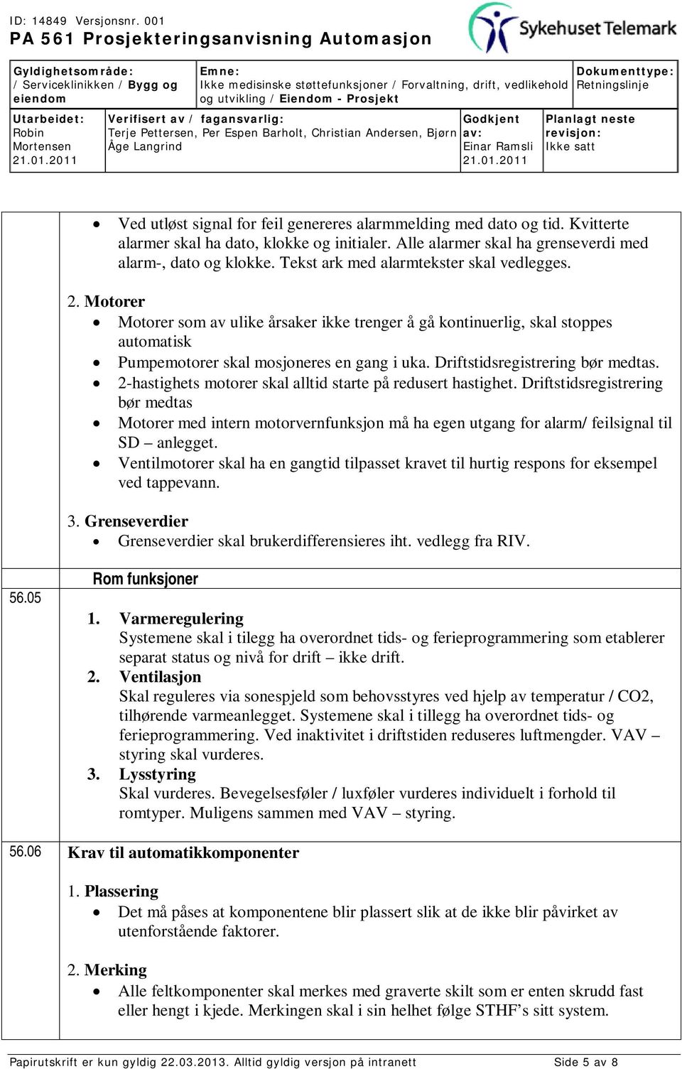 Driftstidsregistrering bør medtas. 2-hastighets motorer skal alltid starte på redusert hastighet.