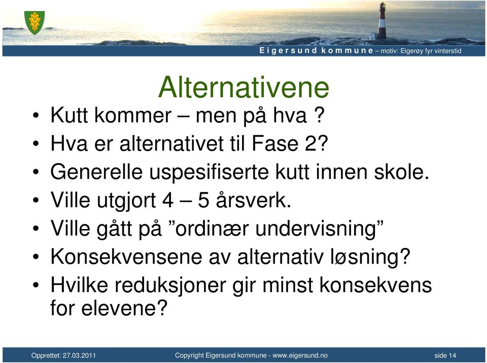 Generelle uspesifiserte kutt innen skole. Ville utgjort 4 5 årsverk.