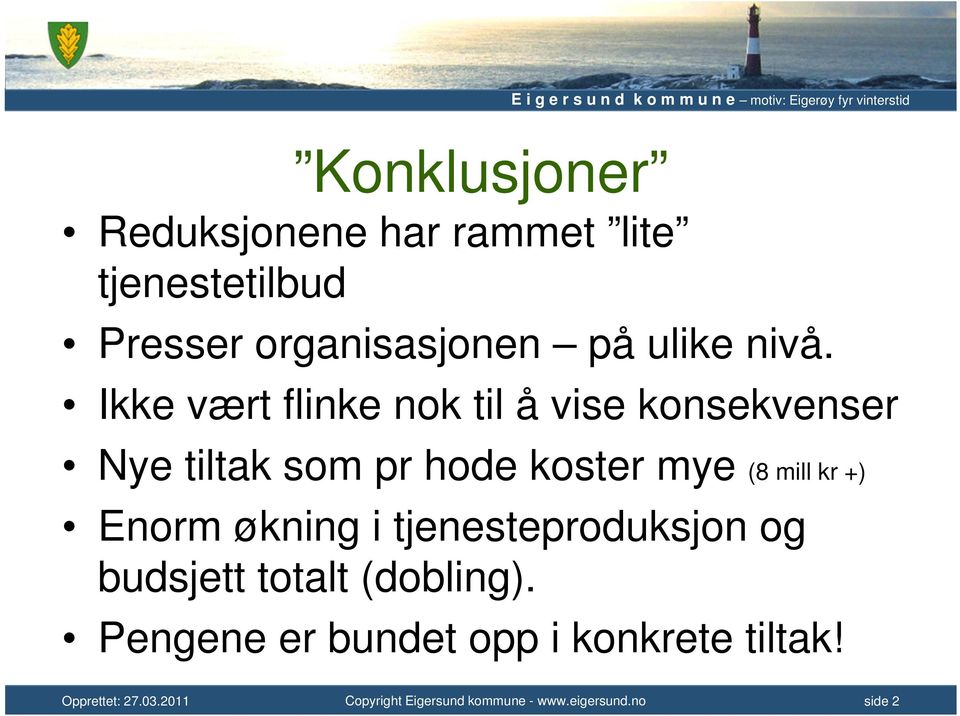 Ikke vært flinke nok til å vise konsekvenser Nye tiltak som pr hode koster