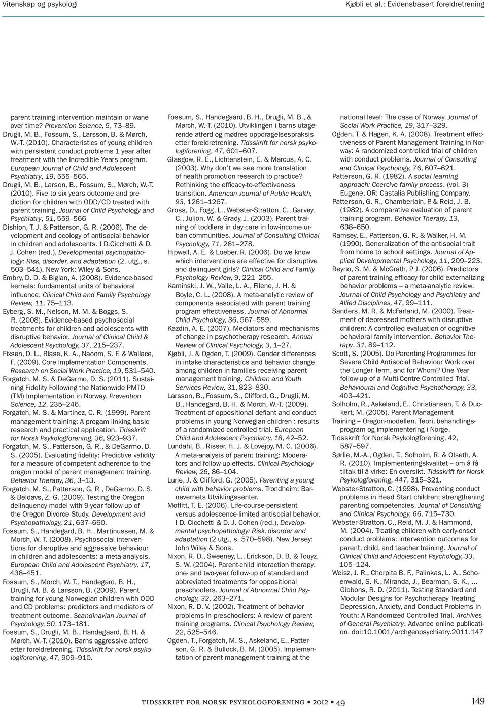 Drugli, M. B., Larson, B., Fossum, S., Mørch, W.-T. (2010). Five to six years outcome and prediction for children with ODD/CD treated with parent training.