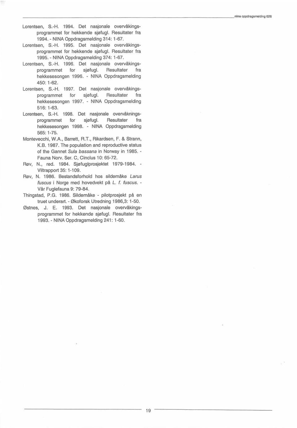 Resultater fra hekkesesongen1996. - N1NA Oppdragsmelding 45: 1-62. Lorentsen, S.-H. 1997. Det nasjonale overvåkingsprogrammet for sjøfugl. Resultater fra hekkesesongen1997.