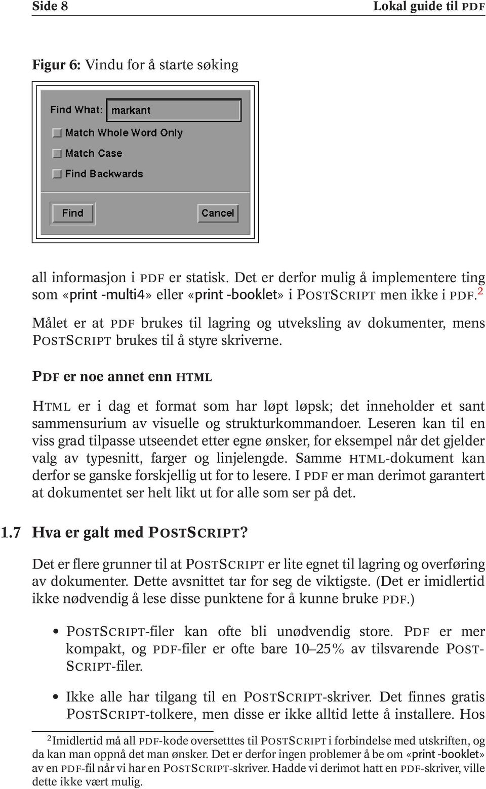 2 Målet er at PDF brukes til lagring og utveksling av dokumenter, mens POSTSCRIPT brukes til å styre skriverne.