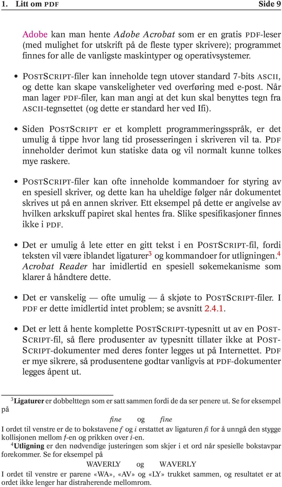 Når man lager PDF-filer, kan man angi at det kun skal benyttes tegn fra ASCII-tegnsettet (og dette er standard her ved Ifi).