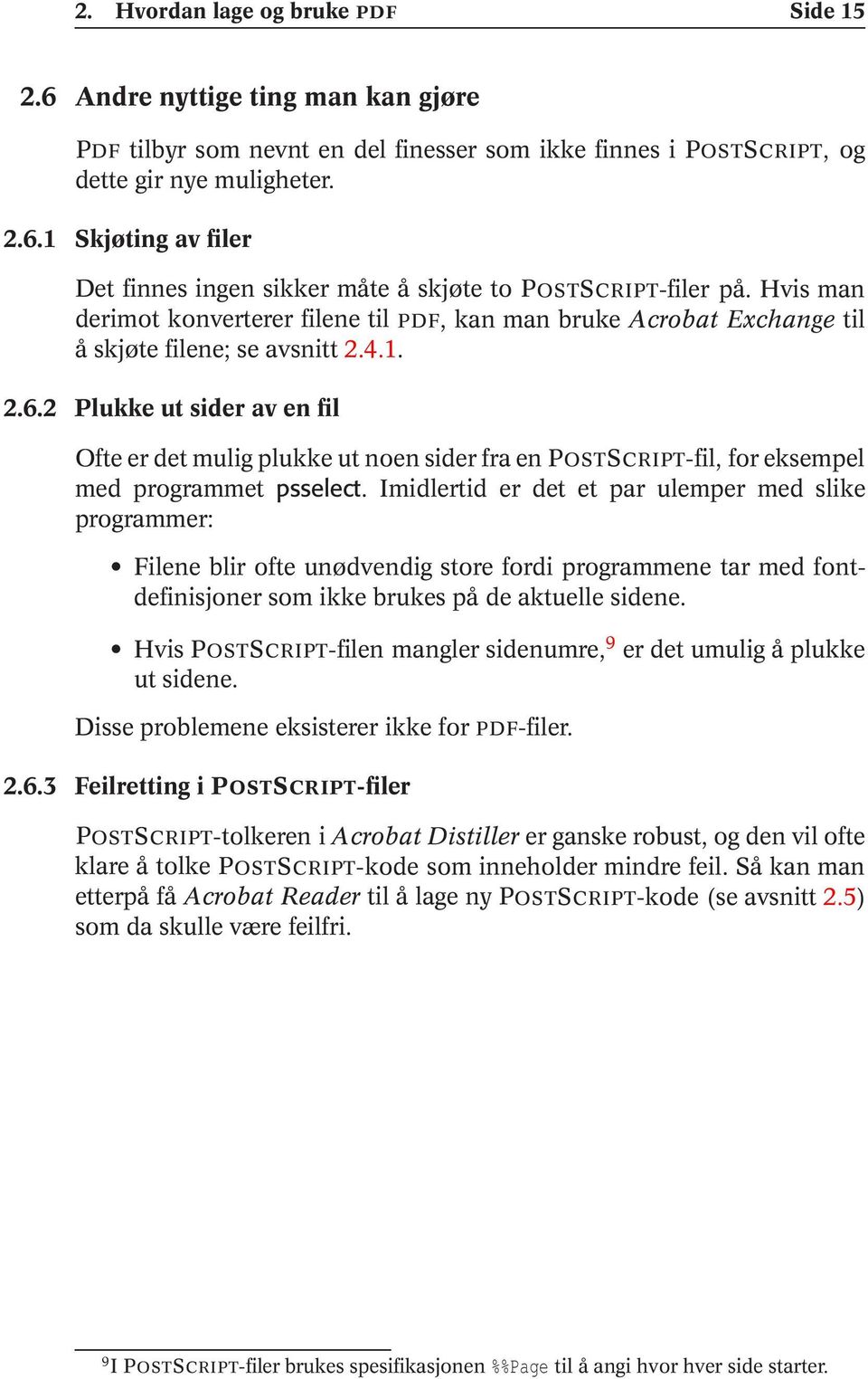 2 Plukke ut sider av en fil Ofte er det mulig plukke ut noen sider fra en POSTSCRIPT-fil, for eksempel med programmet psselect.