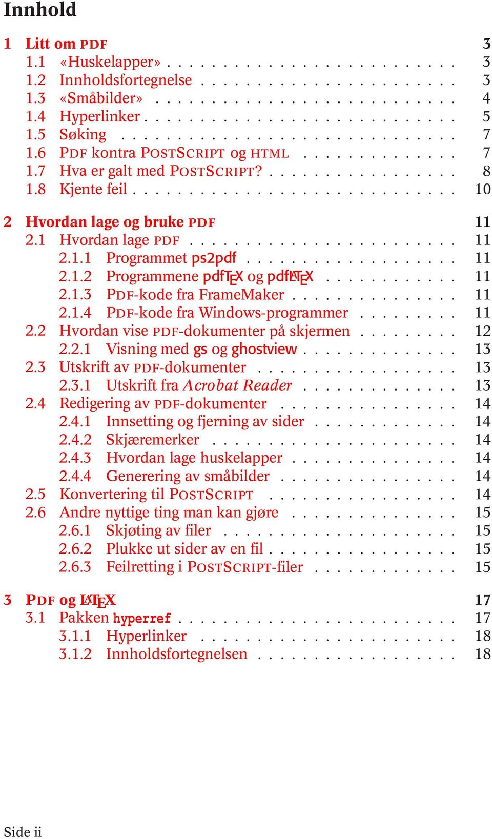 .. 11 2.1.4 PDF-kode fra Windows-programmer... 11 2.2 Hvordan vise PDF-dokumenter på skjermen... 12 2.2.1 Visning med gs og ghostview... 13 2.3 Utskrift av PDF-dokumenter... 13 2.3.1 Utskrift fra Acrobat Reader.