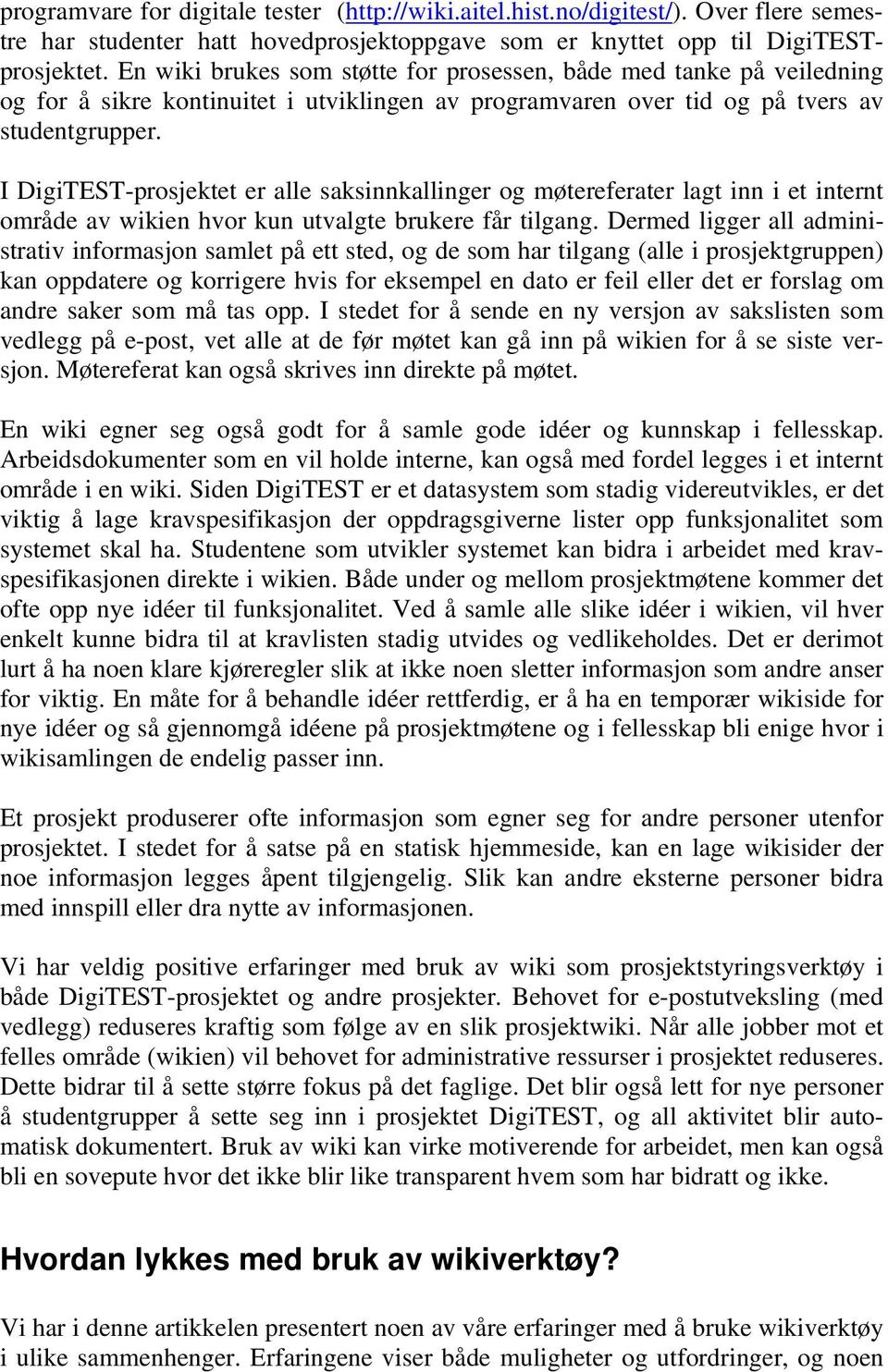 I DigiTEST-prosjektet er alle saksinnkallinger og møtereferater lagt inn i et internt område av wikien hvor kun utvalgte brukere får tilgang.